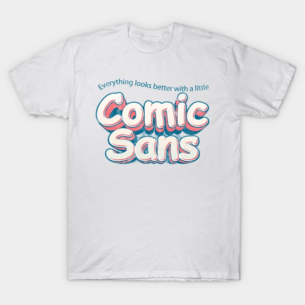 Everything looks better in Comic Sans T-Shirt by bearded_papa